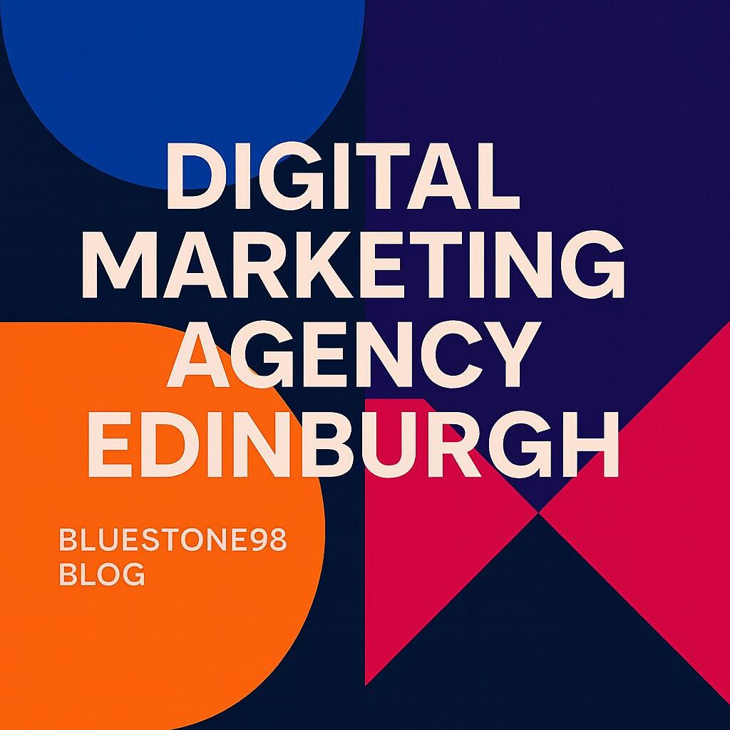 Digital Marketing Agency Edinburgh: The Complete Guide for Businesses by Bluestone98