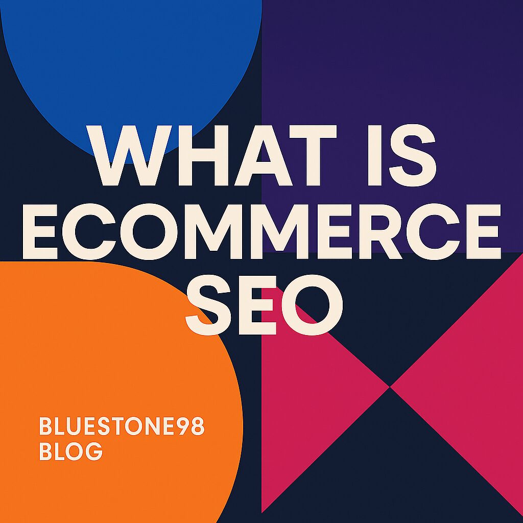 What is Ecommerce SEO? Understanding Its Importance by Bluestone98