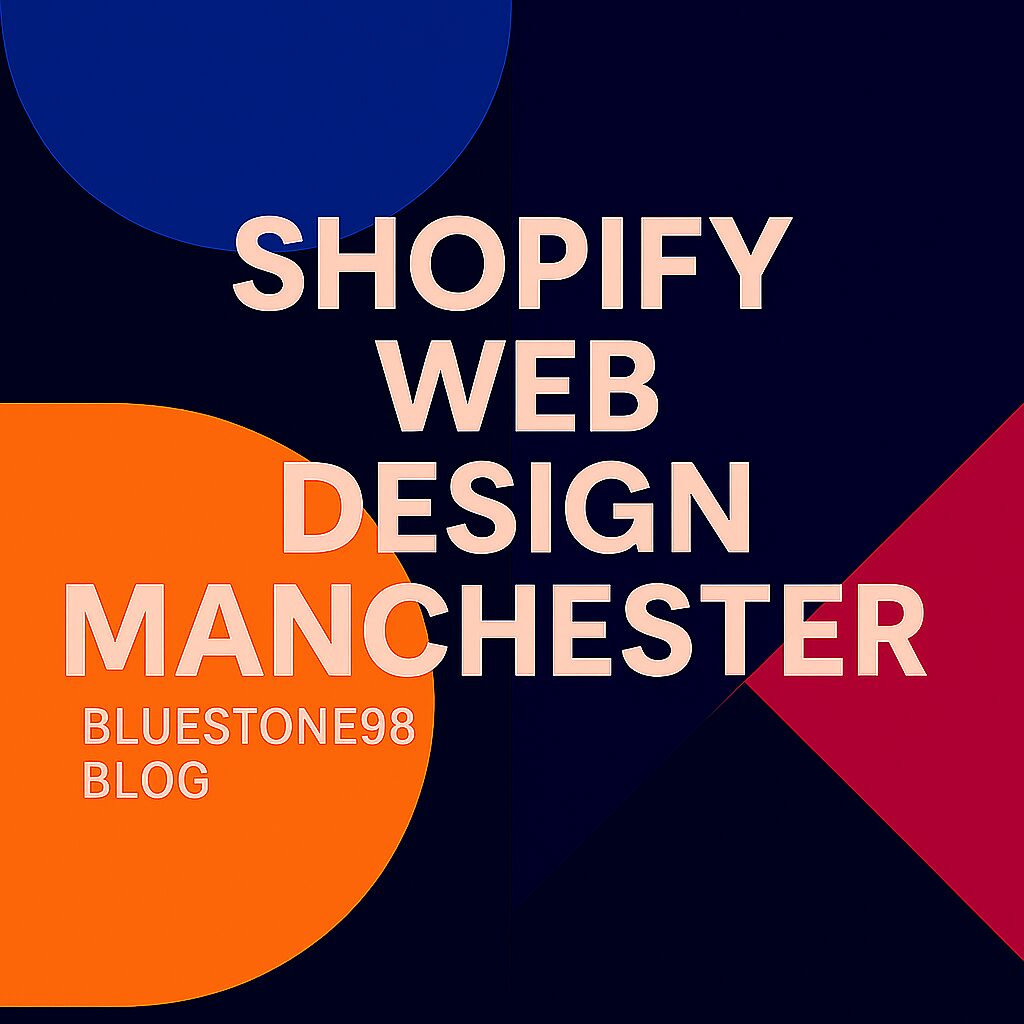 Shopify Web Design Manchester, Award-Winning Shopify Agency Manchester by Bluestone98