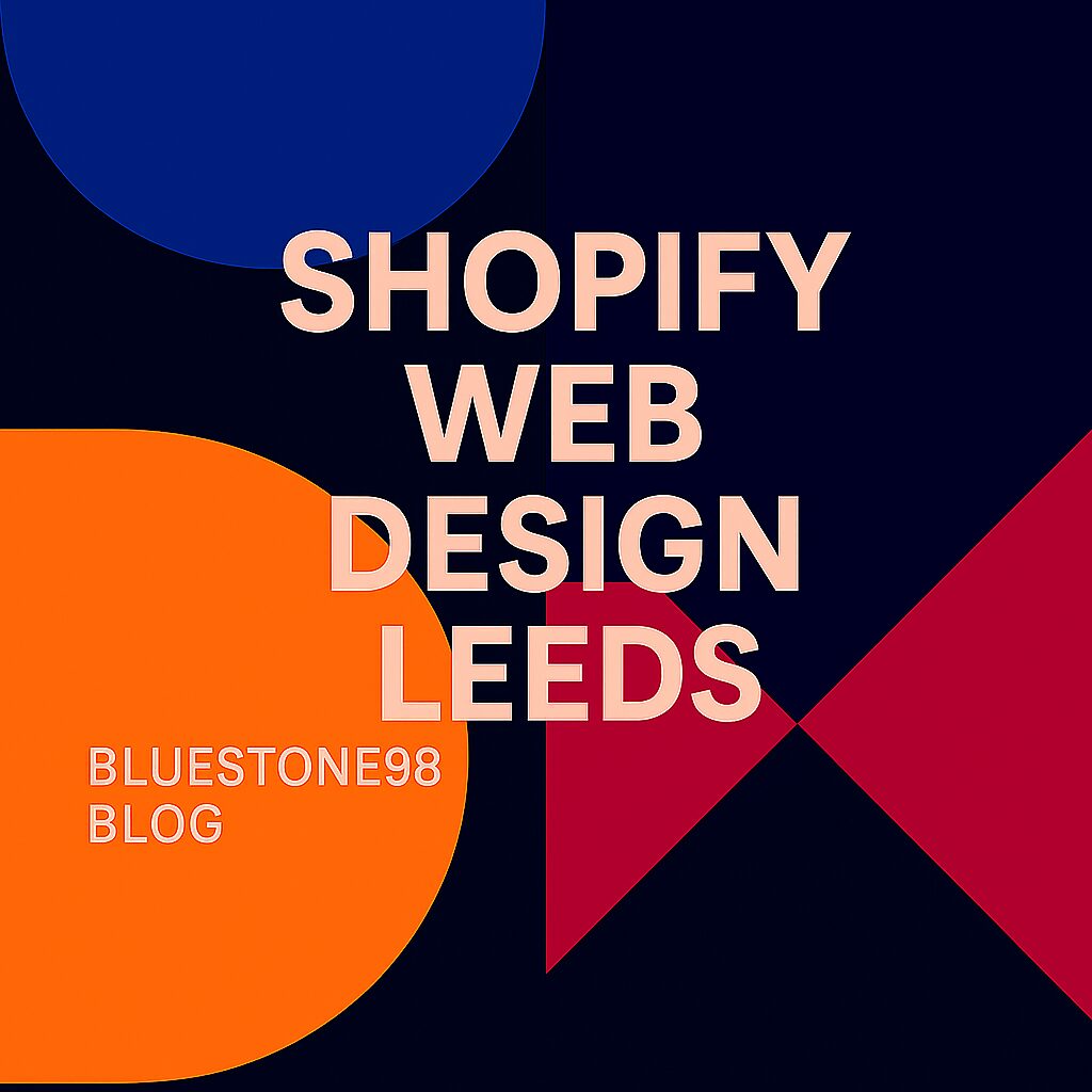 Shopify Web Design Leeds, Award-Winning Shopify Agency Leeds by Bluestone98